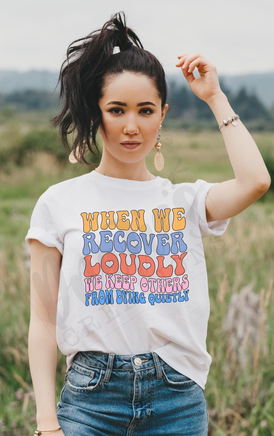 T-shirt |When we recover loudly we keep others from dying quietly overdose awareness | sobriety | Healing | life |proud