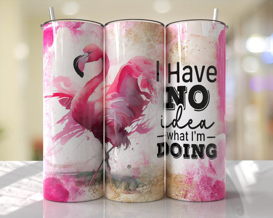 Tumbler | Flamingo I have no idea what I am doing | Gift | | America| OSFA |Great Gift- Ladies-Cows| Men