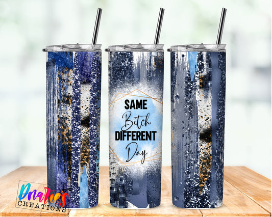 Tumbler |Same bitch different day blue | Sarcasm | Crime| Bestie | Gift | BFF | Profanity| funny| badbpurpleetsy