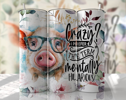 Tumbler | Crazy hilarious| Crazy I prefer the term Mentally hilarious| Gift | pigs| America| OSFA |Great Gift- Ladies-Cows| Men