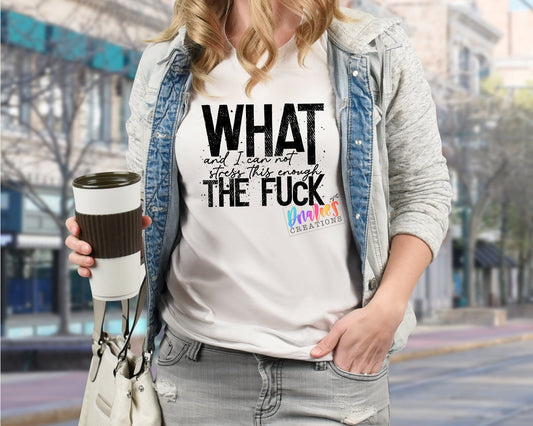 T-shirt | WHAT and I can not stress this enough THE FUCK | Bad decisions | Flowers | Drama |Drinking| Beer | summer |