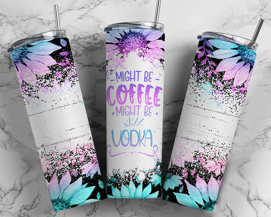 Tumbler |Might be coffee might be vodka| Drinkware | wine | Gift | Sarcasm| OSFA |