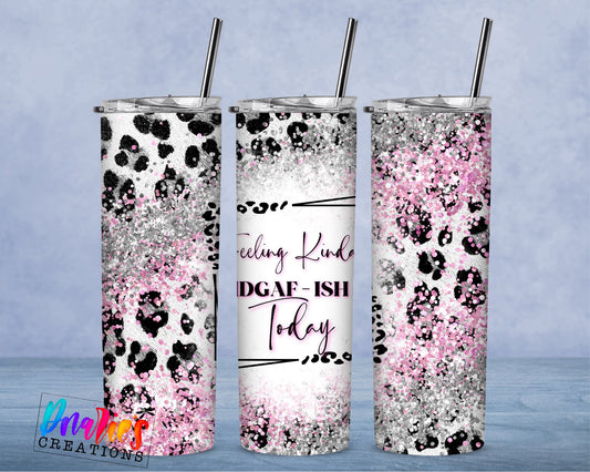 Tumbler |Feeling kinda IDGAF-ISH Today | Sarcasm | Bestie | Gift | BFF | Profanity| funny| idgafETSY