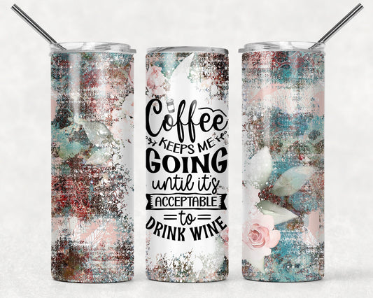 Tumbler |Coffee keeps me going until its acceptable to drink wine |leave me alone| Coffee| Gift | Sarcasm| OSFA |
