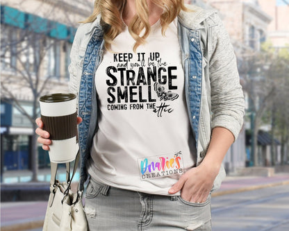 T-shirt |Keep it up and you'll be the strange smell coming from the attic| Flowers | Drama |Drinking| Beer | summer |