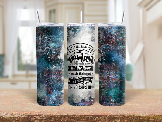 Tumbler |Be the kind of woman-your feet hit the floor-the devil says oh no she's up | Sarcasm | Bestie | Gift | BFF | Profanity| funny|