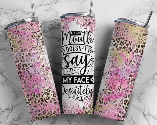 Tumbler |If my mouth doesn't say it my face definitely will | Sarcasm | Bestie | Gift | BFF | Profanity| funny| mean girl