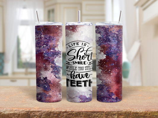 Tumbler |Life is short smile while you still have teeth | Sarcasm | Bestie | Gift | BFF | Profanity| funny| mean girl