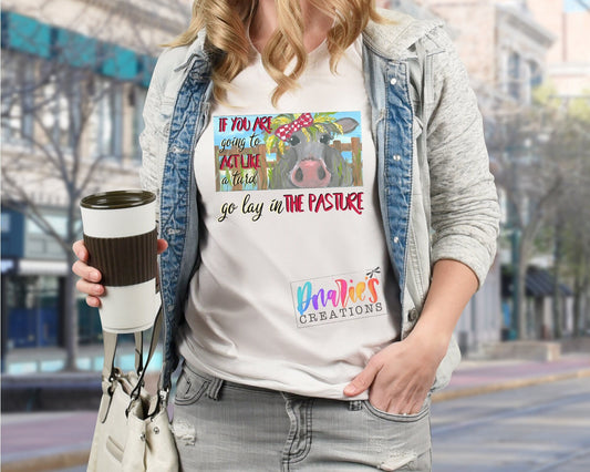 T-shirt |If you are going to act like a turd go lay in the pasture | Chicken |COW| summer |Flowers| NSFW