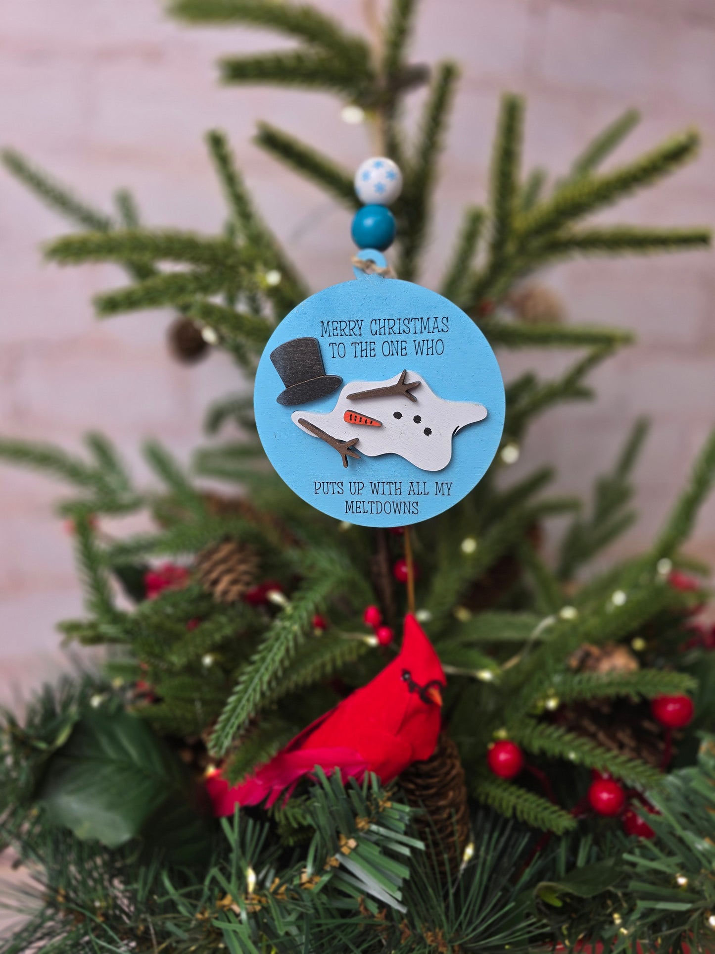 Ornament -  Merry Christmas to the one who puts up with all my meltdowns OR1015-25 - Hand Painted Christmas Ornament