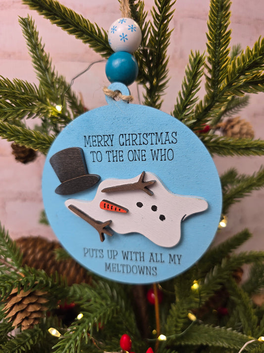 Ornament -  Merry Christmas to the one who puts up with all my meltdowns OR1015-25 - Hand Painted Christmas Ornament