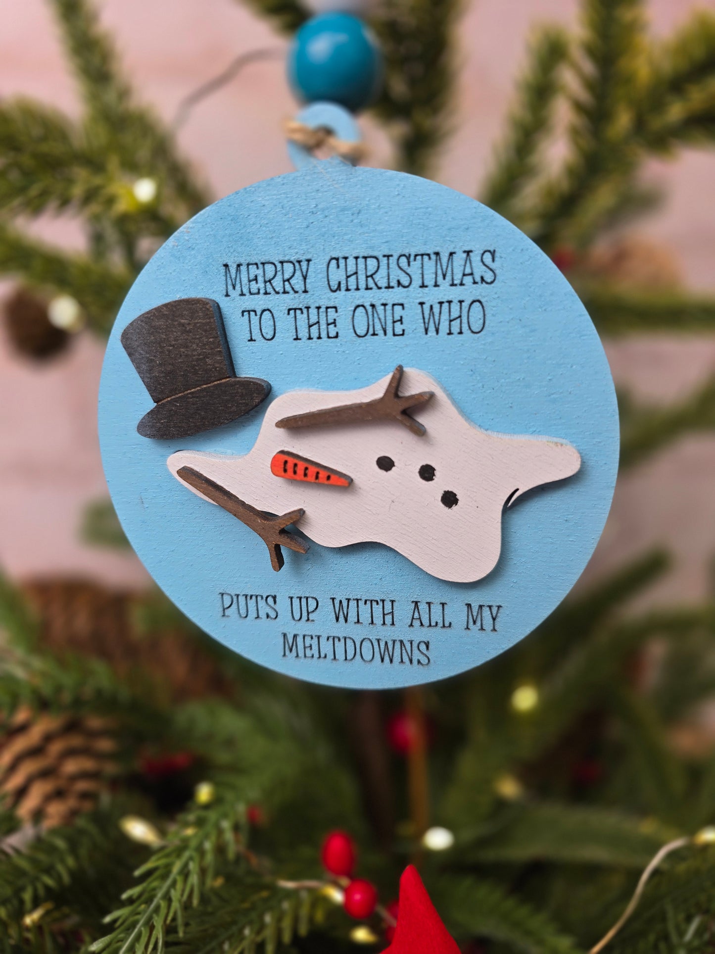 Ornament -  Merry Christmas to the one who puts up with all my meltdowns OR1015-25 - Hand Painted Christmas Ornament