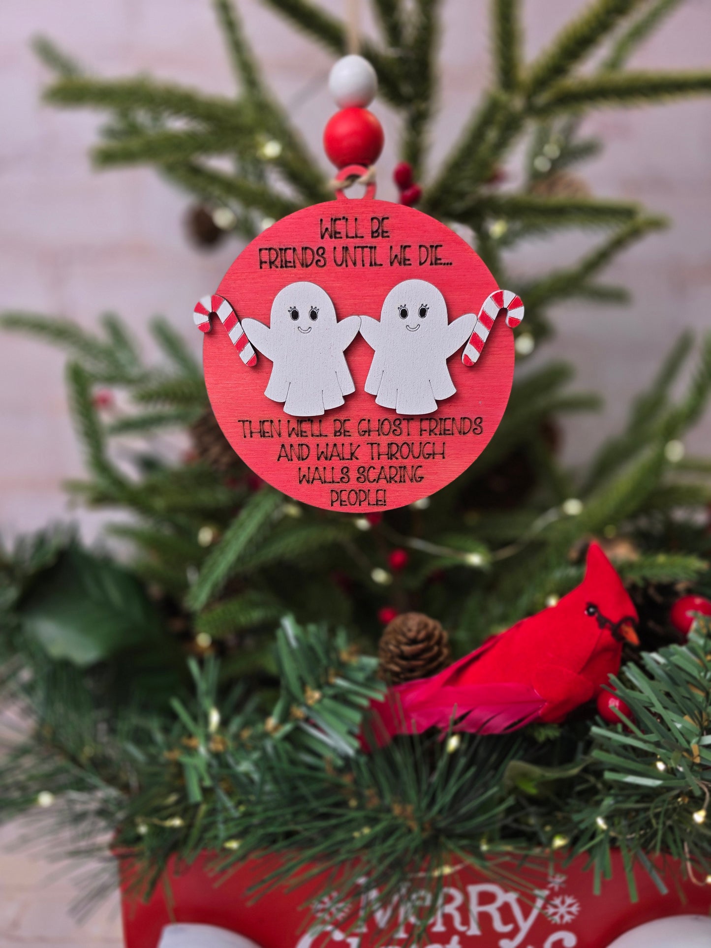 Ornament - We'll be friends until we die, then we'll be ghost friends OR1020-25 - Hand Painted Christmas Ornament