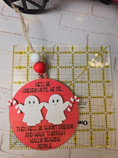 Ornament - We'll be friends until we die, then we'll be ghost friends OR1020-25 - Hand Painted Christmas Ornament