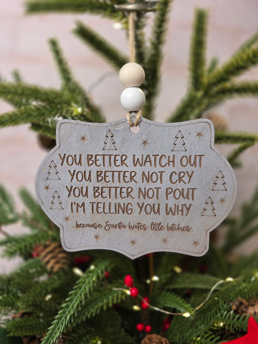 Ornament -  You better watch out You better not cry ...Santa hates little bitches OR1021-25 - Hand Painted Christmas Ornament