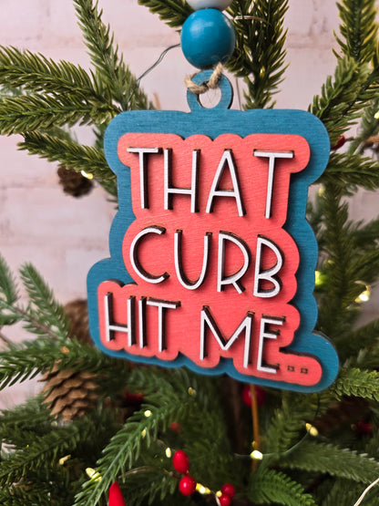 Ornament -  That curb hit me  OR1027-25 - Hand Painted Christmas Ornament