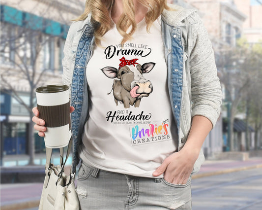 T-shirt |You smell like Drama and a headache, please get away from me heifer | Chicken |COW| summer |Flowers| NSFW