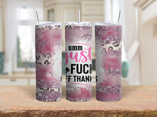 Tumbler | umm just fuck off thanks | Sarcasm |Bestie| Gift| BFF | Profanity| funny| mean girl