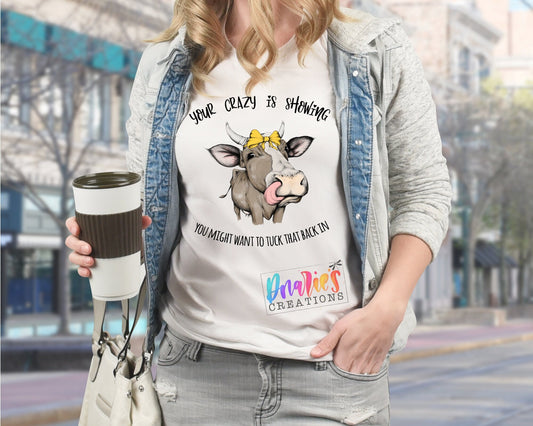 T-shirt |Your Crazy is showing you might want to tuck that back in| Farming | Chicken |COW| Beer | summer |Flowers| NSFW