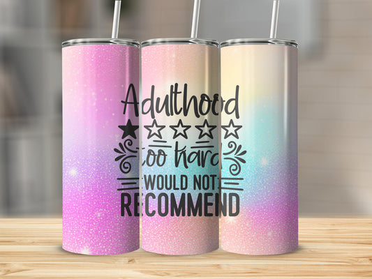 Tumbler | Adulthood too hard would not recommend | Sarcasm |Bestie| Gift| BFF | Profanity| funny| girl1