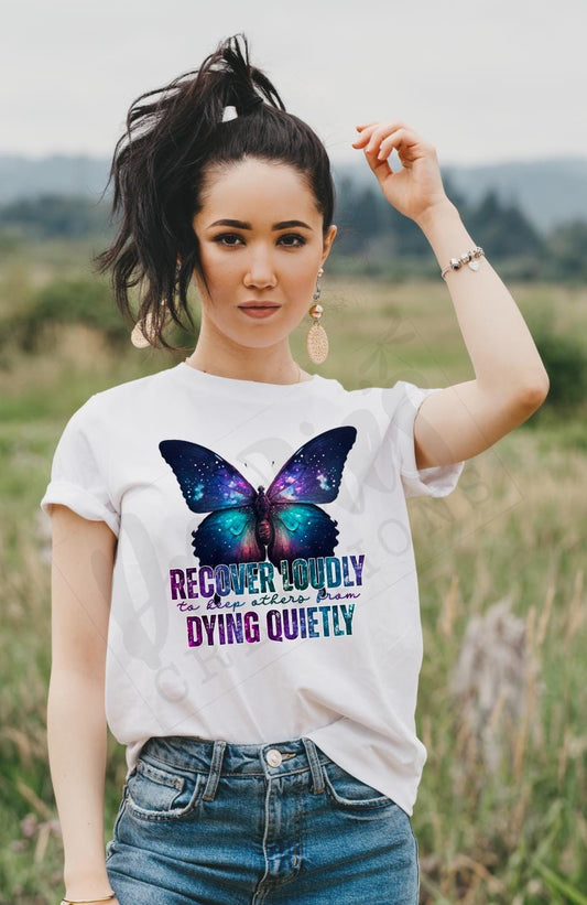 T-shirt | Recover loudly to keep others from dying quietly | sobriety | Healing | butterfly