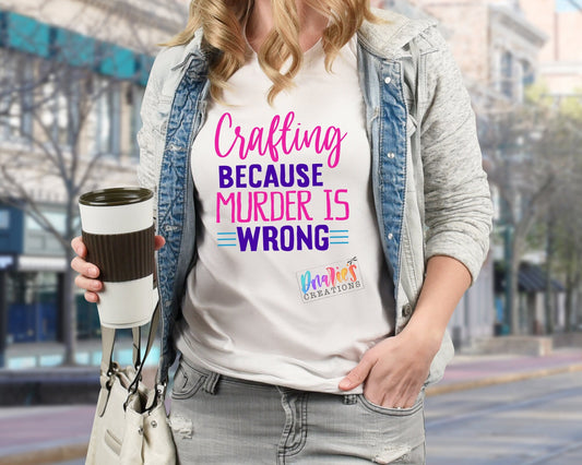 T-shirt | Crafting because MURDER is wrong | Drama |Drinking| Craft | summer |