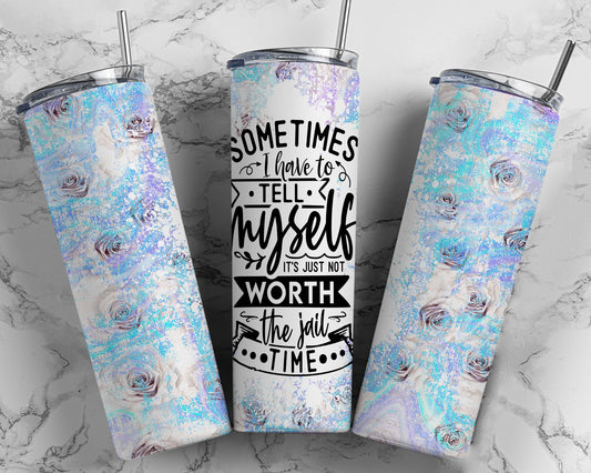 Tumbler | Sometimes I have to tell myself it's just not worth the jail time | Drinkware | wine | Gift | Sarcasm