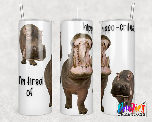 Tumbler |I'm tired of Hippo-crites  | Sarcasm | | Bestie | Gift | BFF | Profanity| funny| hippqETSY
