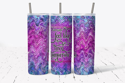Tumbler | I already feel like I'm tired tomorrow | Sarcasm |Bestie| Gift| BFF | Profanity| funny| mean girl