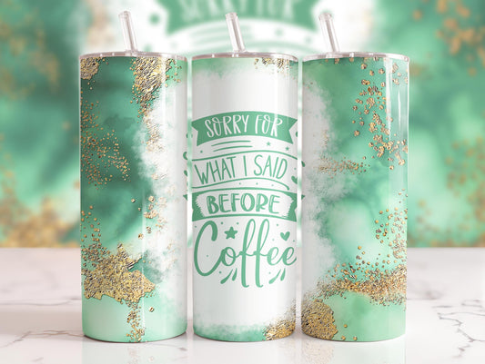 Tumbler |Sorry for what I said before coffee  | Drinkware | wine | Gift | Sarcasm| OSFA