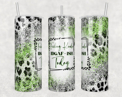 Tumbler |Feeling kinda IDGAF-ISH Today | Sarcasm | Bestie | Gift | BFF | Profanity| funny| idgafETSY