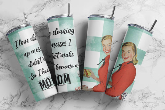 Tumbler |I love cleaning up messes I didn't make So I became a Mom Hot Mess| Sarcasm | MOM | Gift | BFF | Profanity| funny|  vintage ETSY