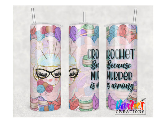 Tumbler |Crochet, Because Murd*r is wrong | Sarcasm | Gift | Sarcasm| BFF | Profanity| funny| 69553etsy