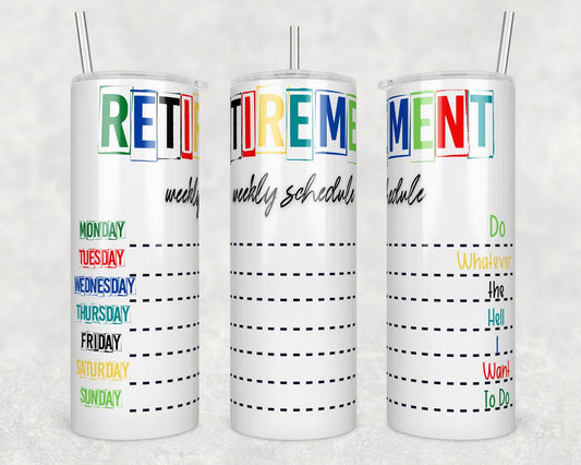 Tumbler | Retirement weekly schedule, do whatever the hell I want to do | Drinkware | wine | Gift | Sarcasm| OSFA