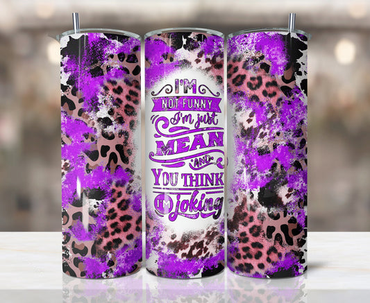 Tumbler |I'm not funny I'm just mean and you think I'm joking 2 | Sarcasm | Bestie | Gift | BFF | Profanity| funny| mean girl