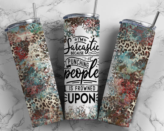 Tumbler |I'm sarcastic because punching people is frowned upon |leave me alone| Coffee| Gift | Sarcasm| OSFA |