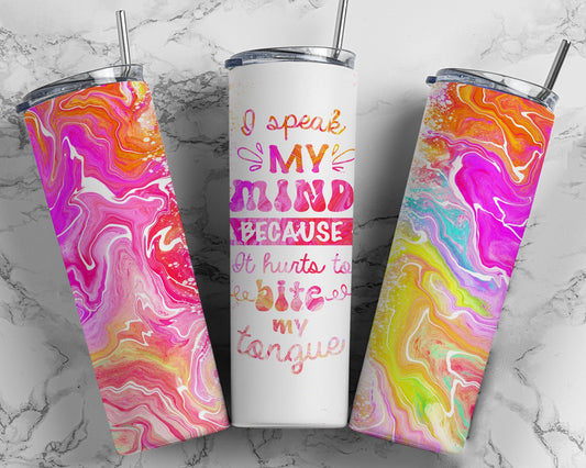 Tumbler |I speak my mind because it hurts to bite my tongue| Drinkware | Gift | Sarcasm| OSFA |