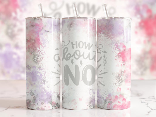Tumbler |How about no | Bestie | Gift | BFF | Profanity| funny|