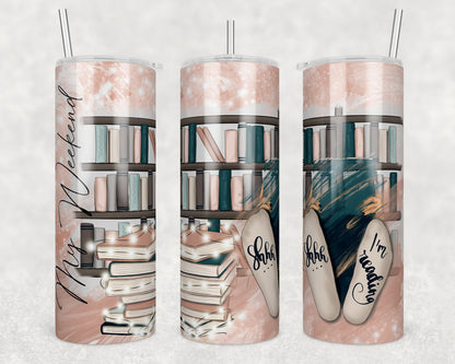 Tumbler |My Weekend - Shhh I'm reading | Gift | BFF| funny| ladies | books