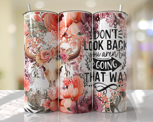 Tumbler | Don't look back your not going that way| Floral|  |  | Gift | BFF | funny| Beautiful colors |beautiful future other tumbler