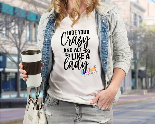 T-shirt | Hide your crazy and act like a lady | Be a lady | Bad decisions | Flowers | Drama |Drinking| Beer | summer |