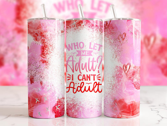 Tumbler | Who let me adult|-I can't adult. | Sarcasm |Bestie| Gift| BFF | Profanity| funny| mean girl