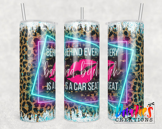 Tumbler |Behind every Bad Bitch is a car seat| Sarcasm | | Bestie | Gift | BFF | Party| funny| Behind EveryETSY