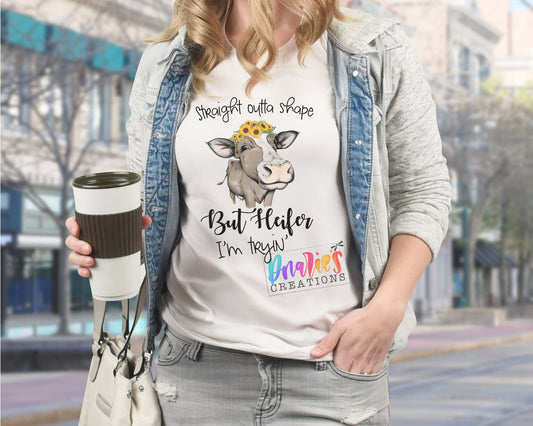 T-shirt |Straight outta shape but Heifer I'm tryin' | Chicken |COW| Diet | summer |Flowers| NSFW