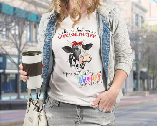 T-shirt |Let me check my giveashitmeter, Nope still nothing | Chicken |COW| summer |Flowers| NSFW