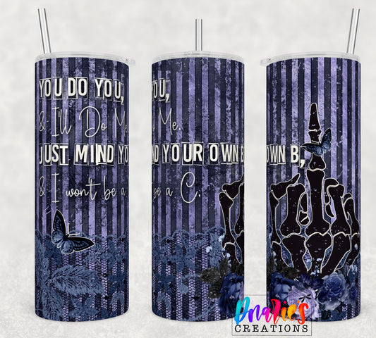 Tumbler |You do you, I'll do me. Just mind your B, and I won't be a C | Sarcasm | | Bestie | Gift | BFF | Profanity| funny| Do youETSY
