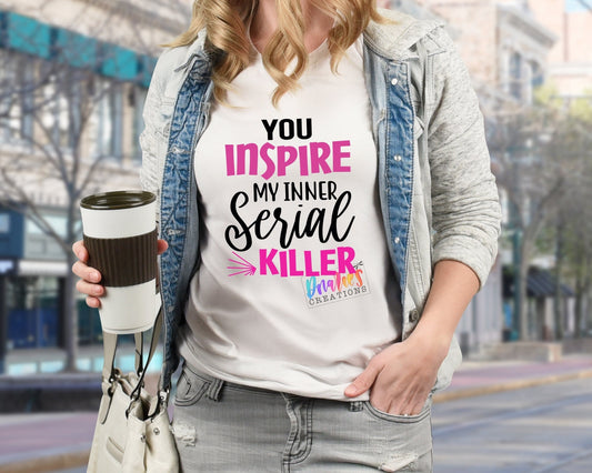 T-shirt | You inspire my inner Serial Killer | Flowers | Drama |Drinking| Beer | summer |
