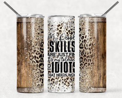 Tumbler |My people skills are just fine its my tolerance to idiots that needs work| Gift | Sarcasm| OSFA |