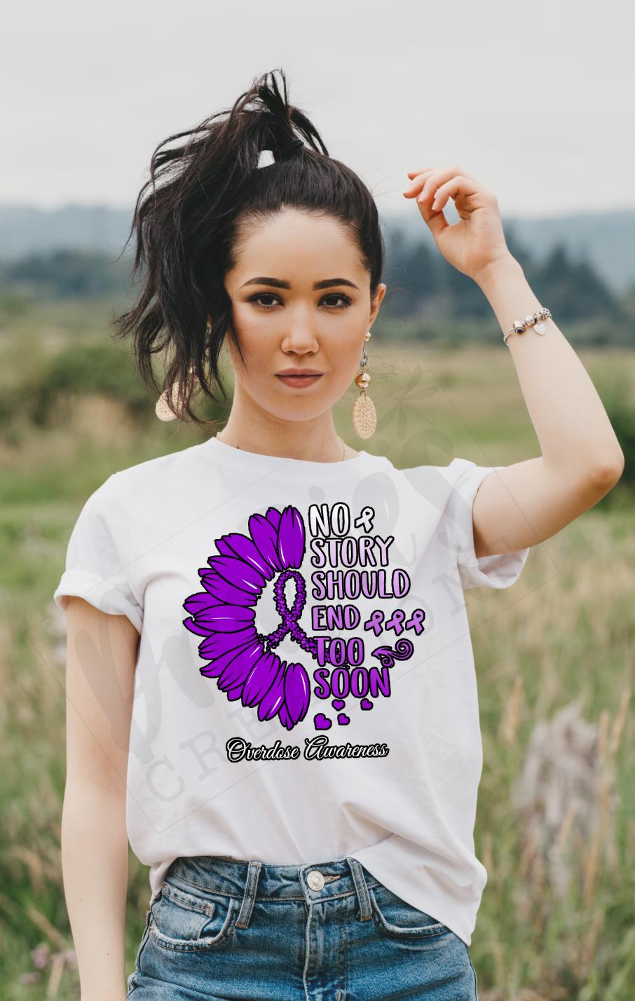 T-shirt |No story should end top soon |overdose awareness | sobriety | Healing | life |proud
