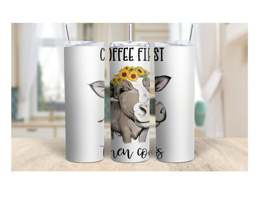 Tumbler | Coffee first then cows | Gift | Sarcasm| OSFA |Great Gift- Ladies-Cows